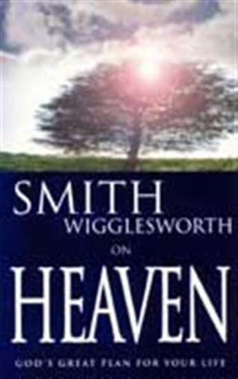 Picture of Smith Wigglesworth on Heaven