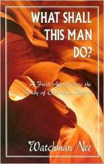 Picture of What Shall This Man Do? by Watchman Nee