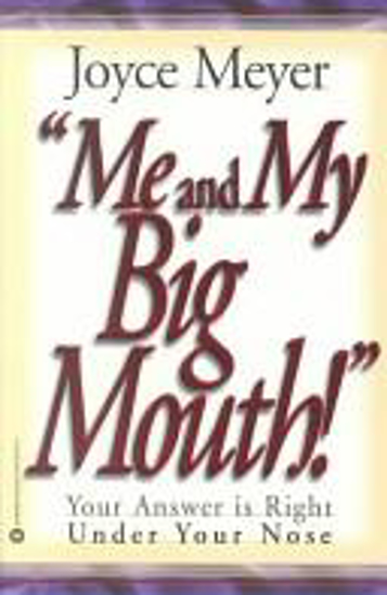 Picture of Me and My Big Mouth!: Your Answer Is Right Under Your Nose by Joyce Meyer