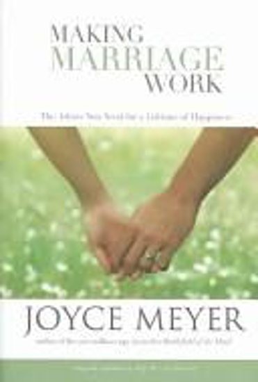 Picture of Making Marriage Work: The Advice You Need for a Lifetime of Happiness by Joyce Meyer