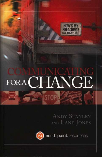 Picture of Communicating for a Change: Seven Keys to Irresistible Communication by Andy Stanley and Lane Jones