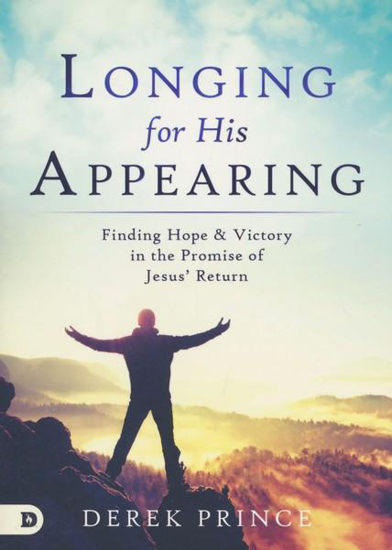 Picture of Longing for His Appearing: Finding Hope and Victory in the Promise of Jesus' Return by Derek Prince