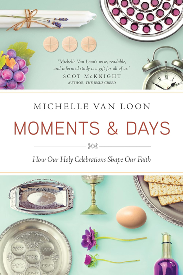 Picture of Moments & Days: How Our Holy Celebrations Shape Our Faith by Michelle Van Loon