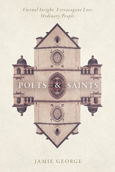 Picture of Poets & Saints: Eternal Insight. Extravagant Love. Ordinary People. by Jamie George