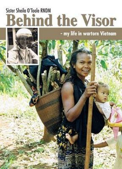 Picture of Behind the Visor- my life in wartorn Vietnam by Sister Sheila O'Toole