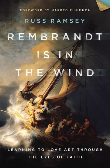 Picture of Rembrandt Is In The Wind: Learning to Love Art Though the Eyes of Faith by Russ Ramsey