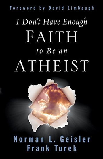 Picture of I Don't Have Enough Faith to Be an Atheist by Norman L. Geisler & Frank Turek