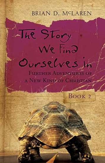 Picture of The Story We Find Ourselves In: Further Adventures of a New Kind of Christian by Brian D. McLaren