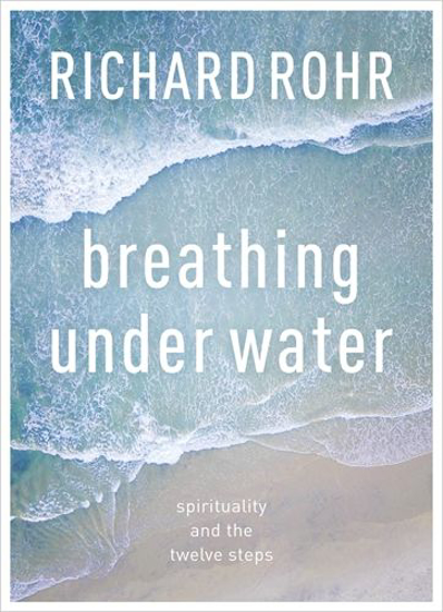 Picture of Breathing Under Water: Spirituality and the Twelve Steps by Richard Rohr