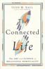 Picture of Connected Life: The Art and Science of Relational Spirituality by Todd W. Hall