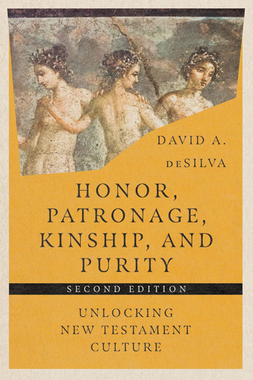 Picture of Honor, Patronage, Kinship, & Purity: Unlocking New Testament Culture by David A. DeSilva