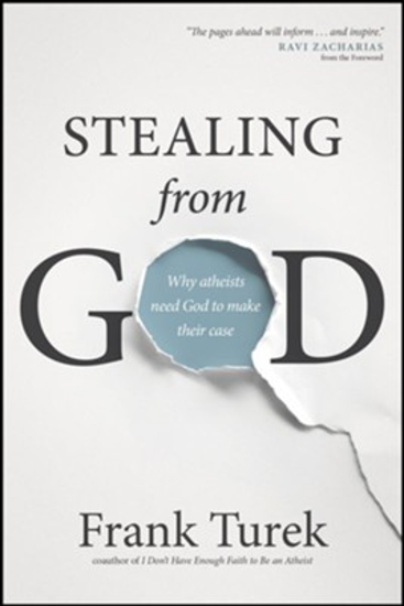 Picture of Stealing from God: Why Atheists Need God to Make Their Case by Frank Turek