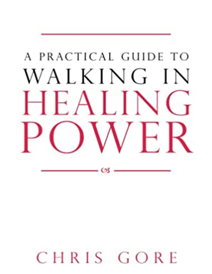 Picture of Practical Guide to Walking in Healing Power Practical Guide to Walking in Healing Power by Chris Gore