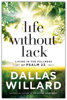 Picture of Life Without Lack: Living in the Fullness of Psalm 23 By Dallas Willard