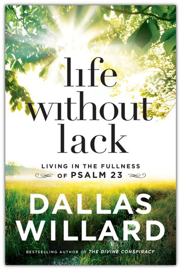 Picture of Life Without Lack: Living in the Fullness of Psalm 23 By Dallas Willard